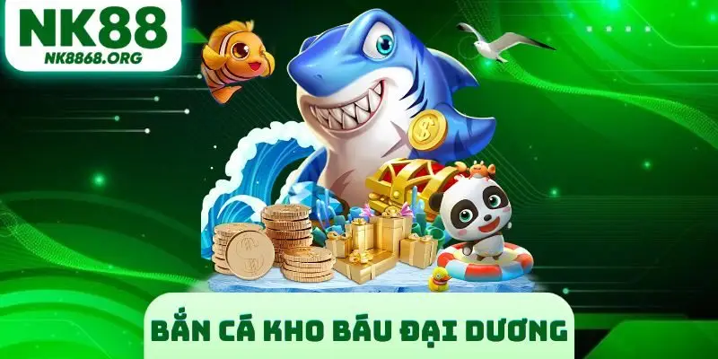 Bắn Cá Kho Báu Đại Dương