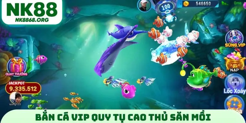 Bắn cá VIP quy tụ cao thủ săn mồi
