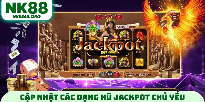 Cập nhật các dạng hũ jackpot chủ yếu