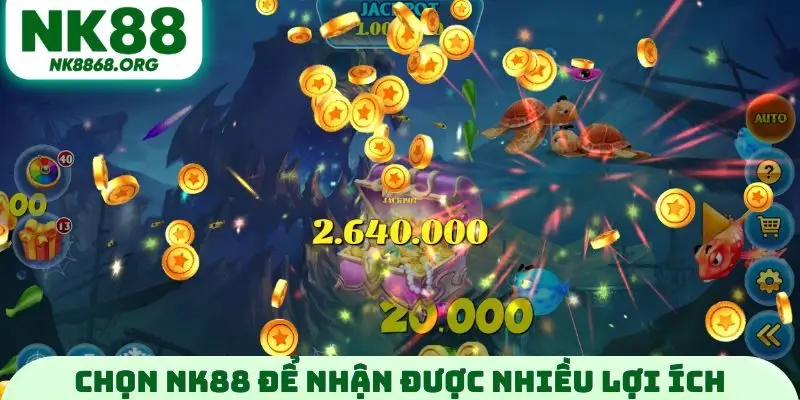 Chọn NK88 để nhận được nhiều lợi ích