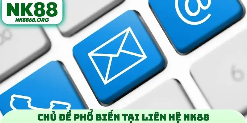Chủ đề phổ biến tại liên hệ NK88