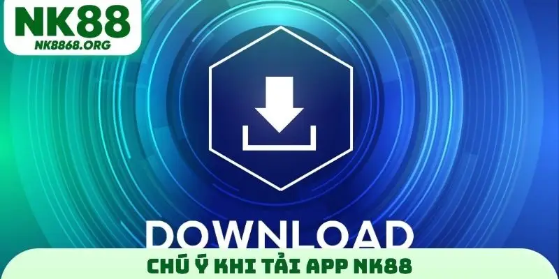 Chú ý khi tải App NK88