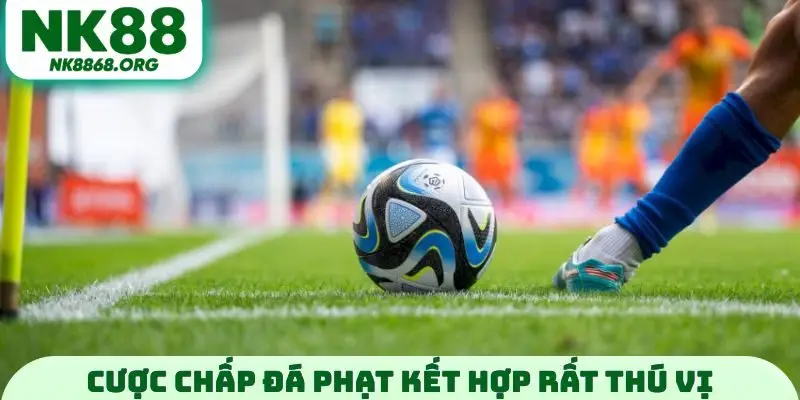 Cược chấp đá phạt kết hợp rất thú vị