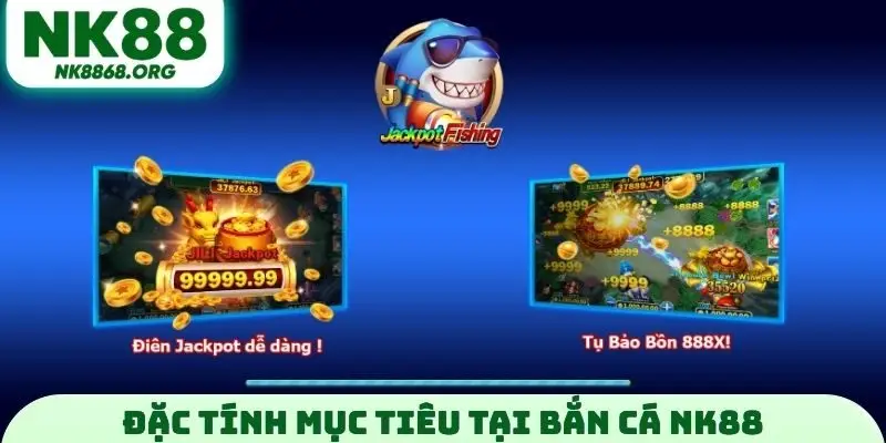 Đặc tính mục tiêu tại bắn cá NK88