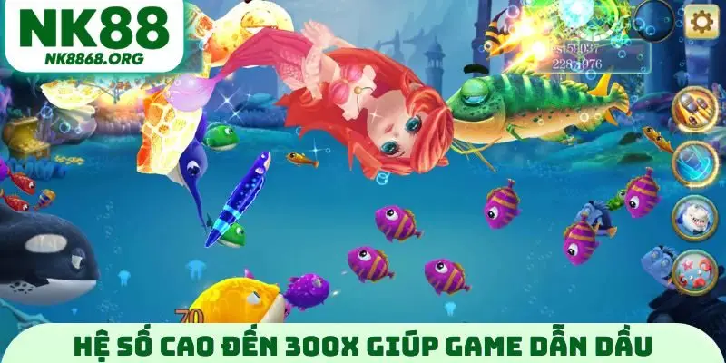 Hệ số cao đến 300x giúp game dẫn đầu