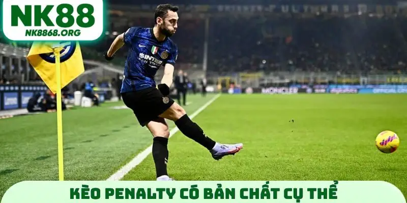 Kèo penalty có bản chất cụ thể