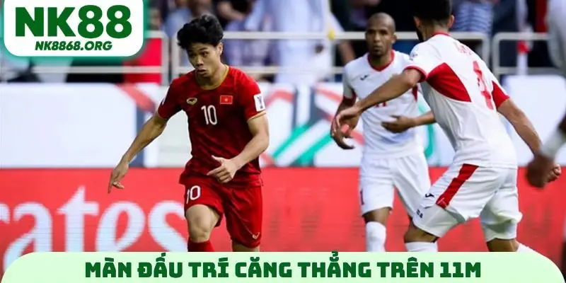 Màn đấu trí căng thẳng trên 11m