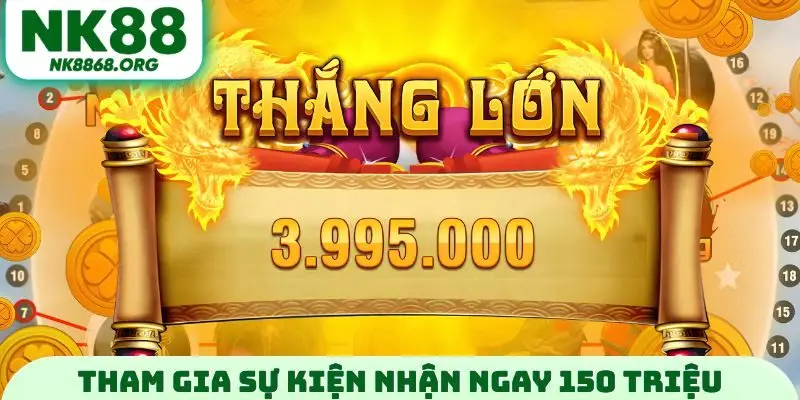 Tham gia sự kiện nhận ngay 150 triệu