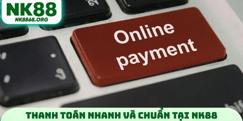 Thanh toán nhanh và chuẩn tại NK88