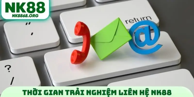 Thời gian trải nghiệm liên hệ NK88