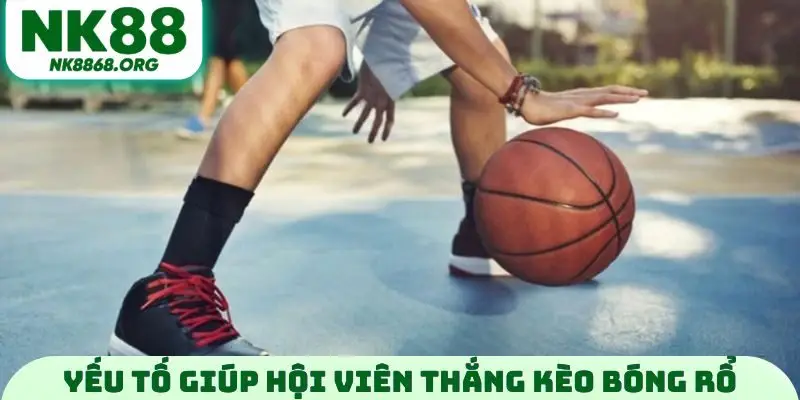 Yếu tố giúp hội viên thắng kèo bóng rổ
